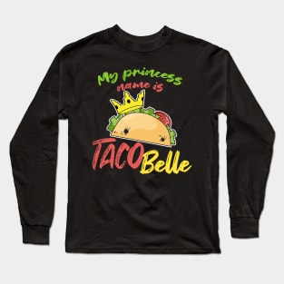 My Princess Name is Tacobelle Taco Long Sleeve T-Shirt